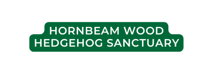 Hornbeam Wood Hedgehog Sanctuary